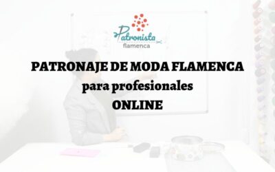 Patronaje Moda Flamenca para profesionales ONLINE